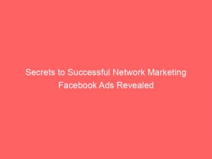 secrets to successful network marketing facebook ads revealed 286572 1