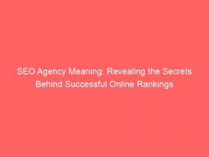 seo agency meaning revealing the secrets behind successful online rankings 307266 1