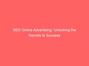 seo online advertising unlocking the secrets to success 288971 1