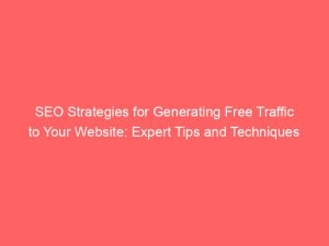 seo strategies for generating free traffic to your website expert tips and techniques 303222 1