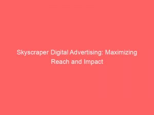 skyscraper digital advertising maximizing reach and impact 286005 1