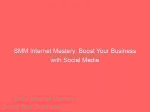 smm internet mastery boost your business with social media 288563 1