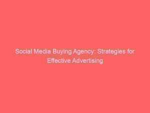 social media buying agency strategies for effective advertising 286975 1