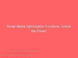 social media optimization functions unlock the power 307579 1