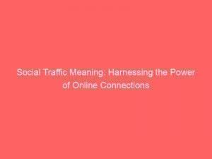 social traffic meaning harnessing the power of online connections 304643 1