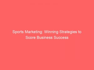 sports marketing winning strategies to score business success 307102 1