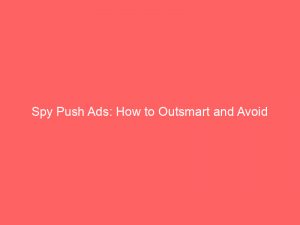 spy push ads how to outsmart and avoid 293471 1