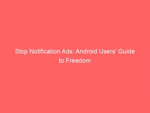 stop notification ads android users guide to freedom 294869 1