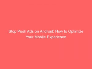 stop push ads on android how to optimize your mobile experience 294715 1