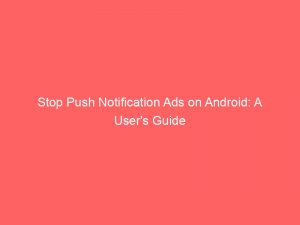 stop push notification ads on android a users guide 294611 1