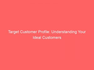 target customer profile understanding your ideal customers 308769 1