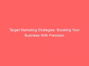 target marketing strategies boosting your business with precision 306851 1