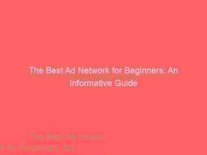 The Best Ad Network for Beginners: An Informative Guide 1 the best ad network for beginners an informative guide 289354 1