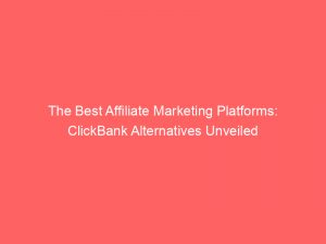 the best affiliate marketing platforms clickbank alternatives unveiled 334431 1