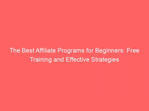 the best affiliate programs for beginners free training and effective strategies 309885 1