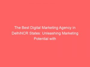 the best digital marketing agency in delhincr states unleashing marketing potential with innovative strategies 334345 1