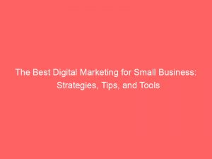 the best digital marketing for small business strategies tips and tools 282808