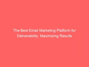 the best email marketing platform for deliverability maximizing results 334399 1