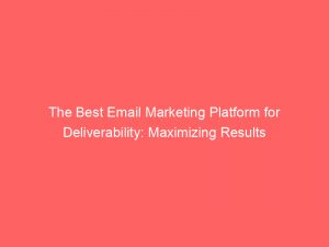 the best email marketing platform for deliverability maximizing results 334399 1