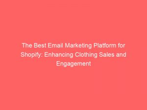 the best email marketing platform for shopify enhancing clothing sales and engagement 325193 1