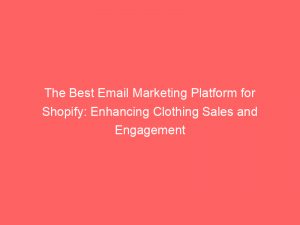 the best email marketing platform for shopify enhancing clothing sales and engagement 325193 1