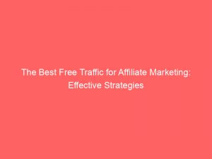 the best free traffic for affiliate marketing effective strategies 303483 1
