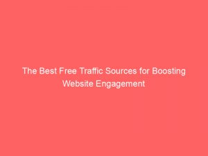 the best free traffic sources for boosting website engagement 303431 1