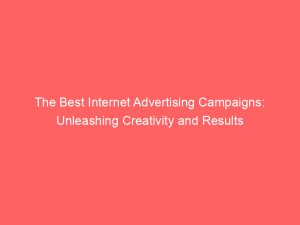 the best internet advertising campaigns unleashing creativity and results 291354 1