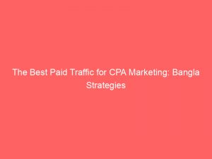 the best paid traffic for cpa marketing bangla strategies 304693 1