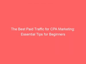 the best paid traffic for cpa marketing essential tips for beginners 302374 1