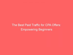 the best paid traffic for cpa offers empowering beginners 302093 1