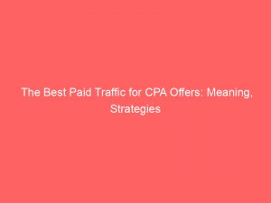 the best paid traffic for cpa offers meaning strategies 302185 1