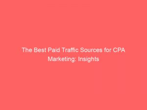 the best paid traffic sources for cpa marketing insights 304359 1