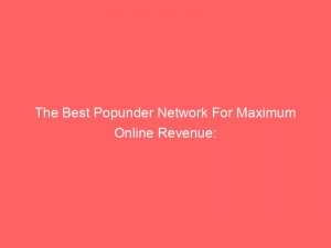 the best popunder network for maximum online revenue 283542