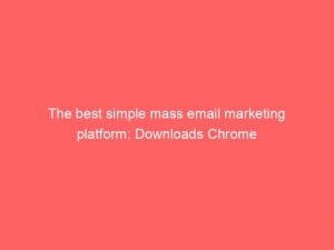 the best simple mass email marketing platform downloads chrome 344742 1