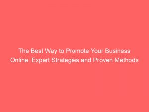 the best way to promote your business online expert strategies and proven methods 289830 1