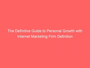 the definitive guide to personal growth with internet marketing firm definition 344109 1