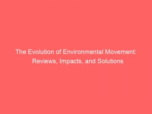 The Evolution Of Environmental Movement: Reviews, Impacts, And Solutions 1 The Evolution Of Environmental Movement Reviews Impacts And Solutions 293703 1