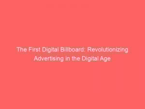 the first digital billboard revolutionizing advertising in the digital age 288904 1