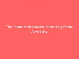 the impact of ad network maximizing online advertising 286618 1