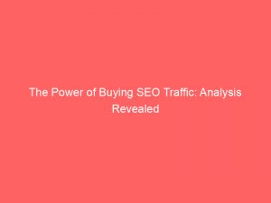 the power of buying seo traffic analysis revealed 305093 1