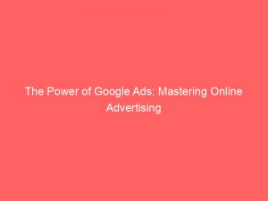 the power of google ads mastering online advertising 290464 1