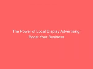 the power of local display advertising boost your business 283329