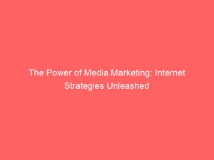 the power of media marketing internet strategies unleashed 286831 1