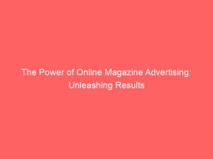 the power of online magazine advertising unleashing results 289013 1