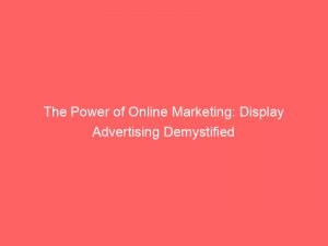 the power of online marketing display advertising demystified 291071 1