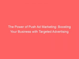 the power of push ad marketing boosting your business with targeted advertising 293561 1