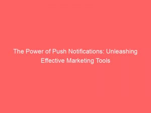 the power of push notifications unleashing effective marketing tools 294301 1