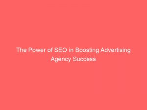 the power of seo in boosting advertising agency success 283696 1