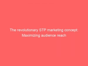 the revolutionary stp marketing concept maximizing audience reach 344640 1